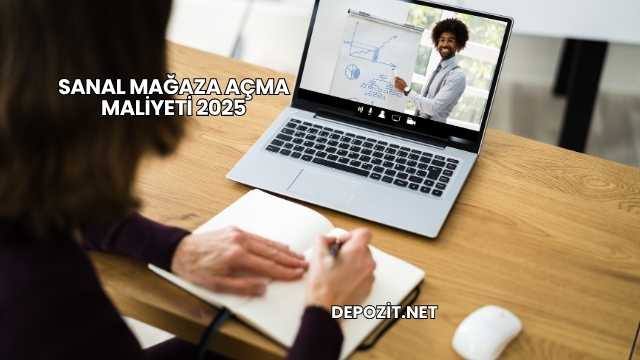 Sanal Mağaza Açma Maliyeti 2025