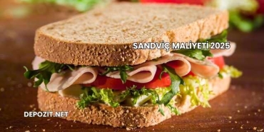 Sandviç Maliyeti 2025