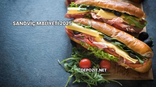 Sandviç Maliyeti 2025