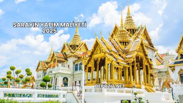 Sarayın Yapım Maliyeti 2025