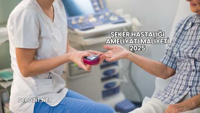 Şeker Hastalığı Ameliyatı Maliyeti 2025