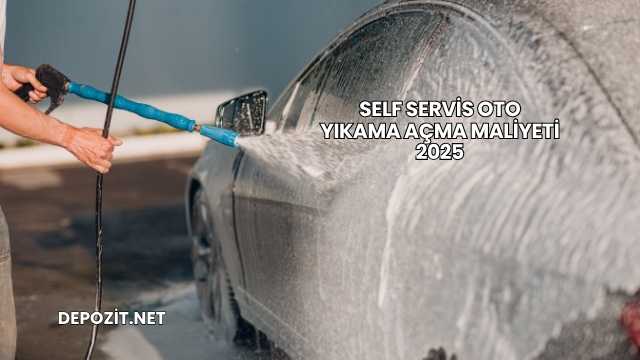 Self Servis Oto Yıkama Açma Maliyeti 2025