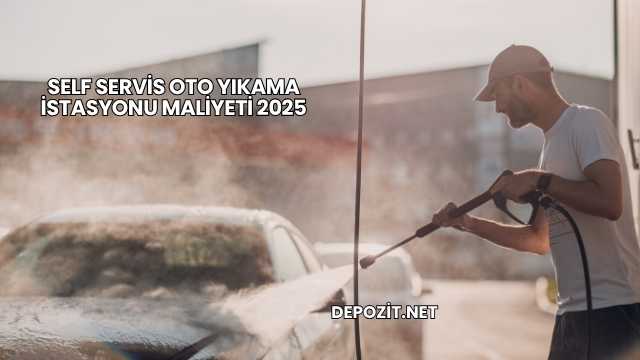 Self Servis Oto Yıkama İstasyonu Maliyeti 2025