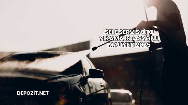 Self Servis Oto Yıkama İstasyonu Maliyeti 2025
