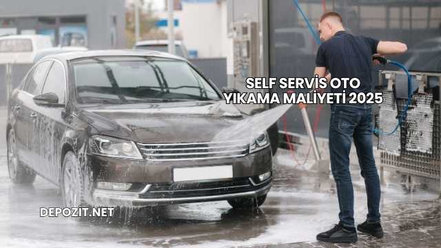 Self Servis Oto Yıkama Maliyeti 2025