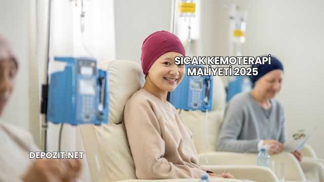 Sıcak Kemoterapi Maliyeti 2025