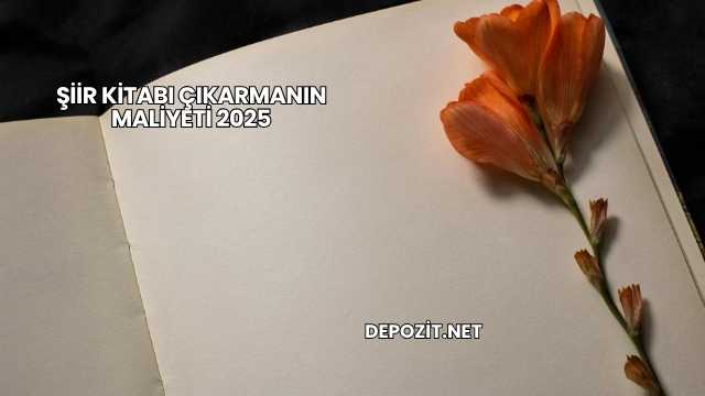 Şiir Kitabı Çıkarmanın Maliyeti 2025