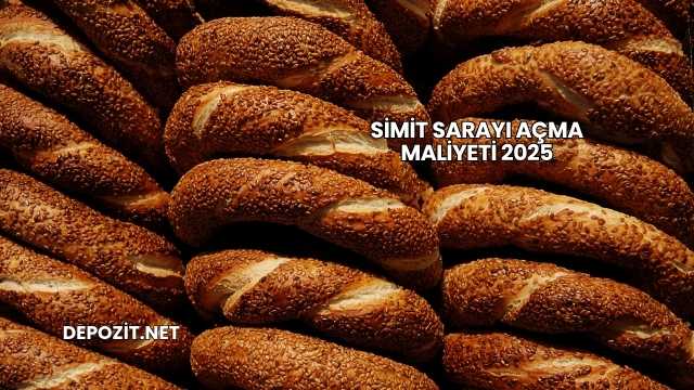 Simit Sarayı Açma Maliyeti 2025