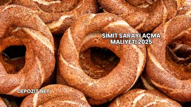 Simit Sarayı Açma Maliyeti 2025