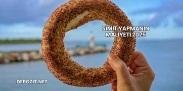 Simit Yapmanın Maliyeti 2025