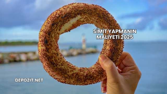 Simit Yapmanın Maliyeti 2025