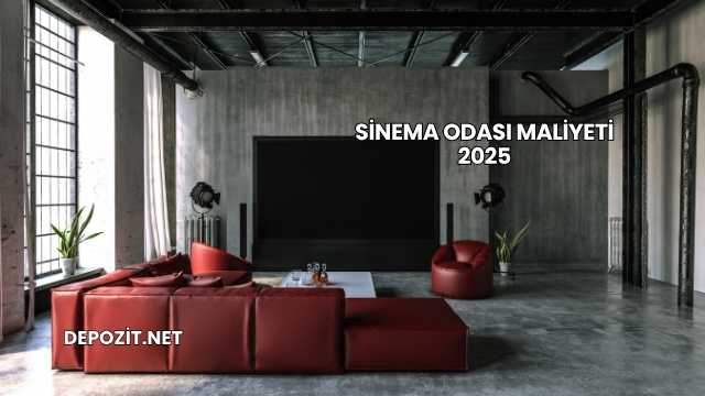 Sinema Odası Maliyeti 2025