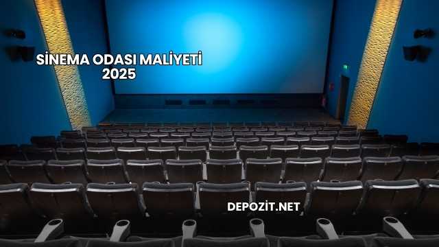 Sinema Odası Maliyeti 2025