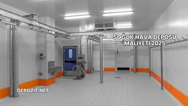 Soğuk Hava Deposu Maliyeti 2025
