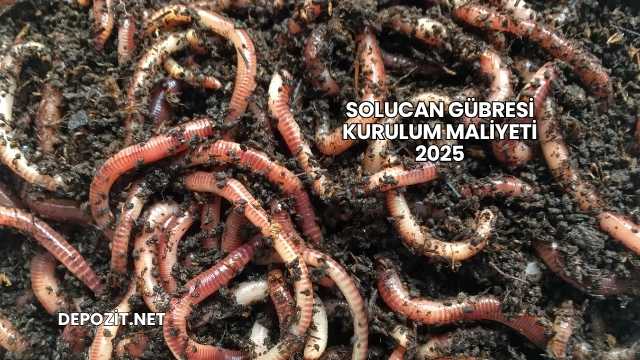 Solucan Gübresi Kurulum Maliyeti 2025