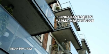 Sonradan Balkon Yapma Maliyeti 2025