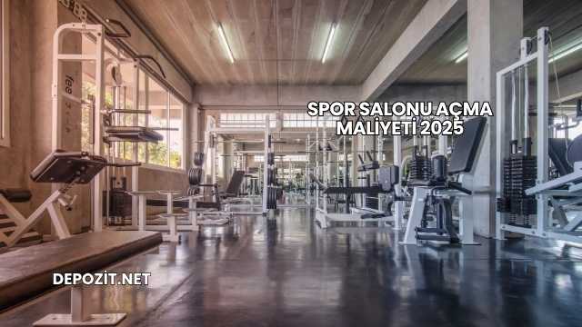 Spor Salonu Açma Maliyeti 2025