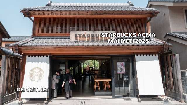 Starbucks Açma Maliyeti 2025