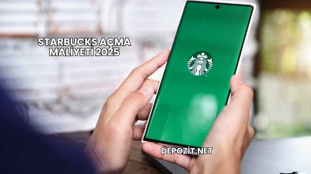 Starbucks Açma Maliyeti 2025