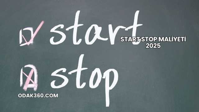 Start Stop Maliyeti 2025