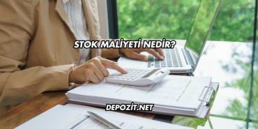 Stok Maliyeti Nedir?