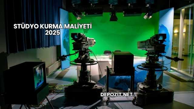 Stüdyo Kurma Maliyeti 2025