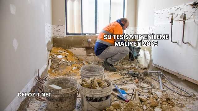 Su Tesisatı Yenileme Maliyeti 2025