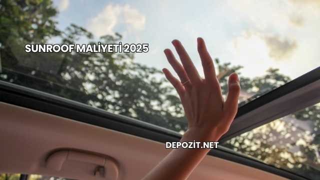 Sunroof Maliyeti 2025