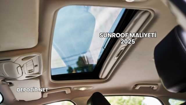 Sunroof Maliyeti 2025