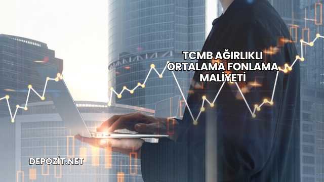 TCMB Ağırlıklı Ortalama Fonlama Maliyeti