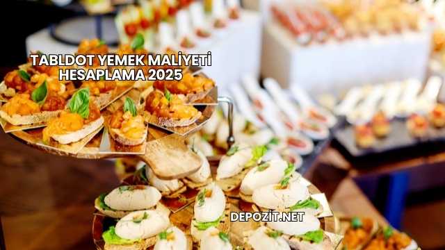 Tabldot Yemek Maliyeti Hesaplama 2025
