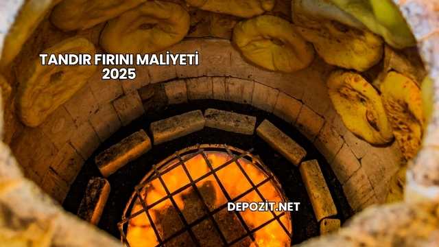 Tandır Fırını Maliyeti 2025