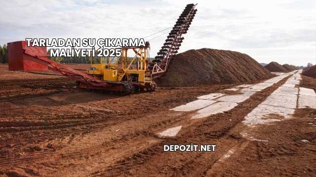 Tarladan Su Çıkarma Maliyeti 2025