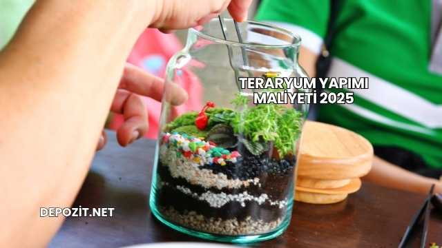 Teraryum Yapımı Maliyeti 2025