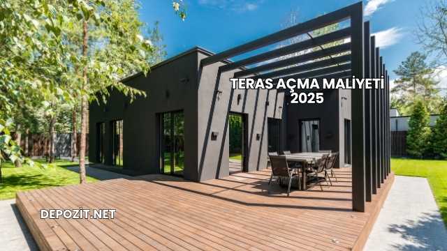Teras Açma Maliyeti 2025