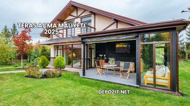 Teras Açma Maliyeti 2025