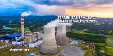 Termik Santral Baca Filtresi Maliyeti 2025