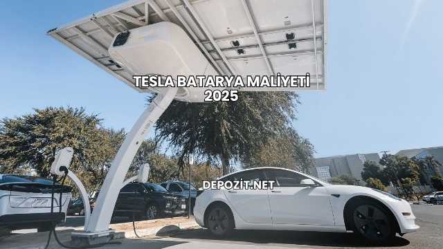 Tesla Batarya Maliyeti 2025