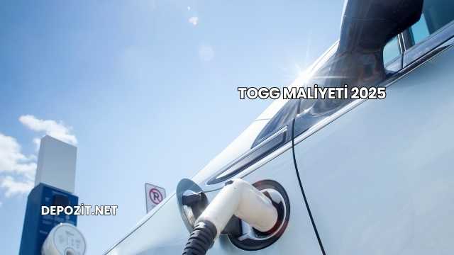 Togg Maliyeti 2025