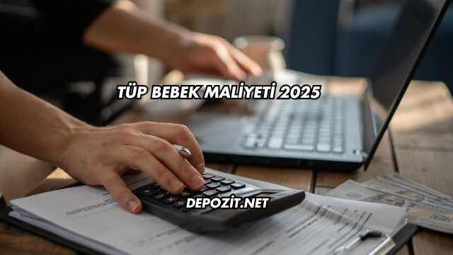 Tüp Bebek Maliyeti 2025