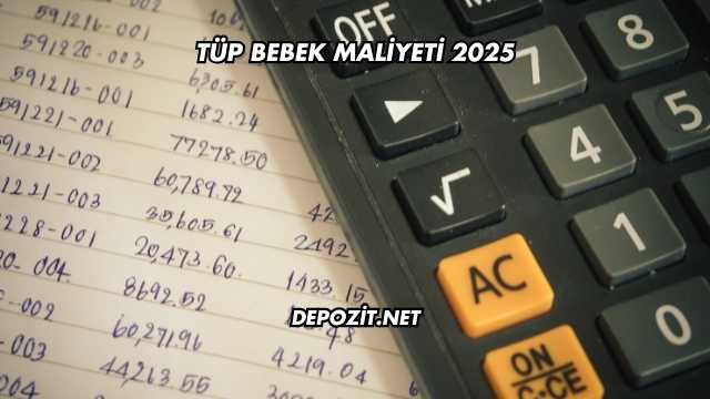 Tüp Bebek Maliyeti 2025