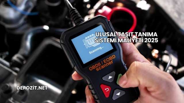 Ulusal Taşıt Tanıma Sistemi Maliyeti 2025