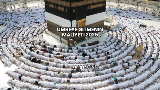 Umreye Gitmenin Maliyeti 2025