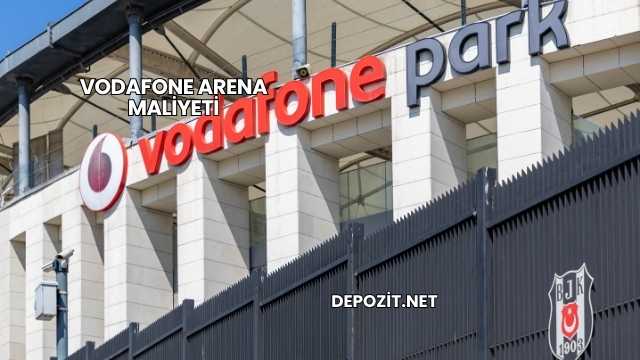 Vodafone Arena Maliyeti