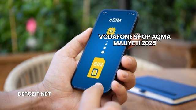 Vodafone Shop Açma Maliyeti 2025