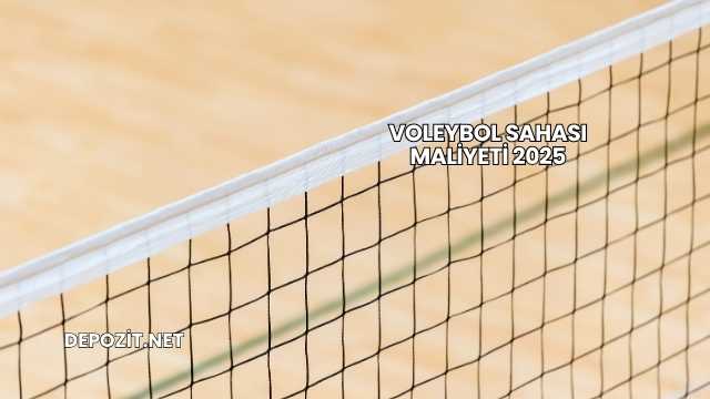 Voleybol Sahası Maliyeti 2025