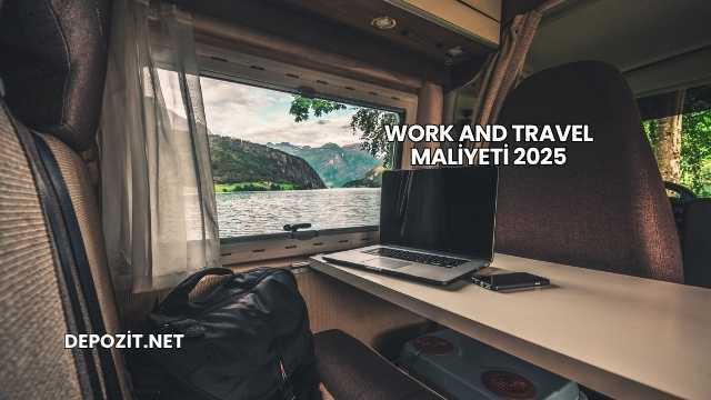 Work and Travel Maliyeti 2025