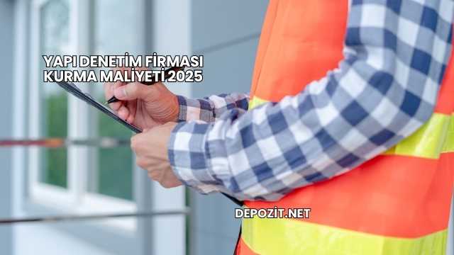 Yapı Denetim Firması Kurma Maliyeti 2025