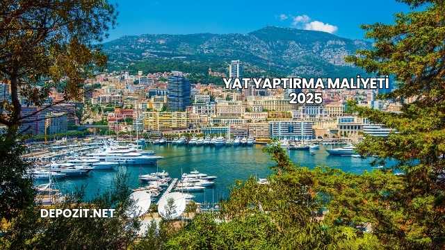 Yat Yaptırma Maliyeti 2025