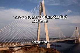 Yavuz Sultan Selim Köprüsü Maliyeti